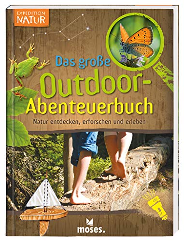Expedition Natur - Das große Outdoor-Abenteuerbuch | Natur entdecken, erforschen und erleben | Für Kinder ab 8 Jahren von moses